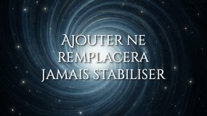 Ajouter ne remplacera jamais stabiliser