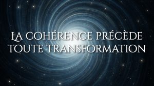 La cohérence précède toute transformation
