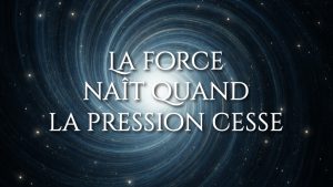 La force naît quand la pression cesse