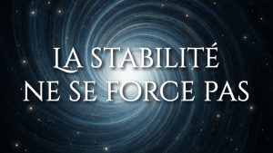 La stabilité ne se force pas