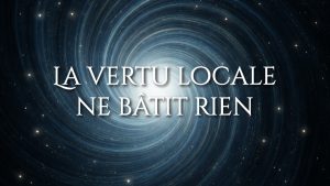 La vertu locale ne bâtit rien