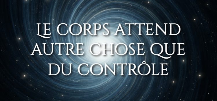 Le corps attend autre chose que du contrôle