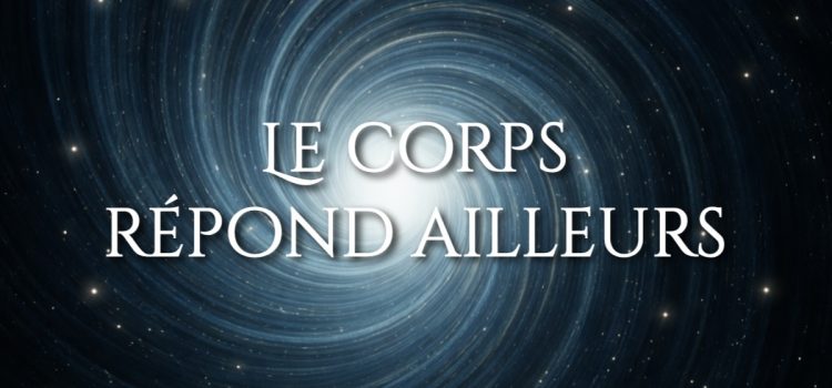 Le corps répond ailleurs - CorpsFiit®