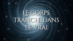 Le corps tranche dans le vrai
